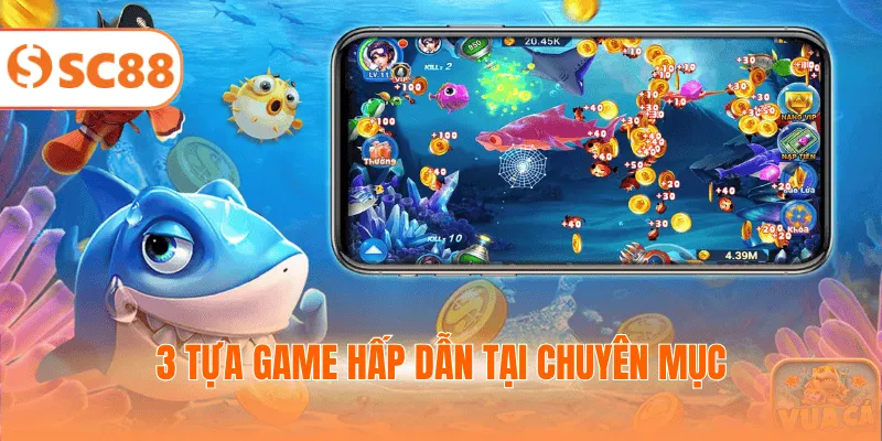 3 Tựa game hấp dẫn tại chuyên mục