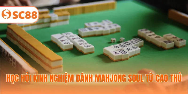 Học hỏi kinh nghiệm đánh Mahjong Soul từ cao thủ