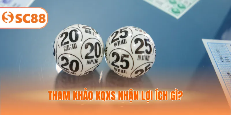Tham khảo KQXS nhận lợi ích gì?